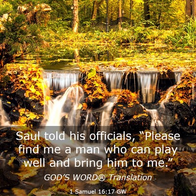 Picture 03 - 1 Samuel 16:17 GW - Saul told his officials, “Please find me a man - Bible Verse Picture