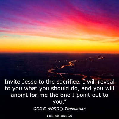 Picture 03 - 1 Samuel 16:3 GW - Invite Jesse to the sacrifice. I will reveal to - Bible Verse Picture