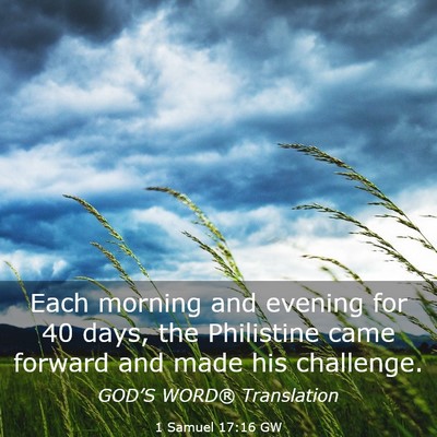 Picture 03 - 1 Samuel 17:16 GW - Each morning and evening for 40 days, the - Bible Verse Picture