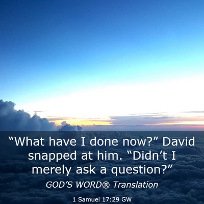 Picture 03 - 1 Samuel 17:29 GW - “What have I done now?” David snapped at him. - Bible Verse Picture