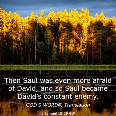 Picture 03 - 1 Samuel 18:29 GW - Then Saul was even more afraid of David, and so - Bible Verse Picture