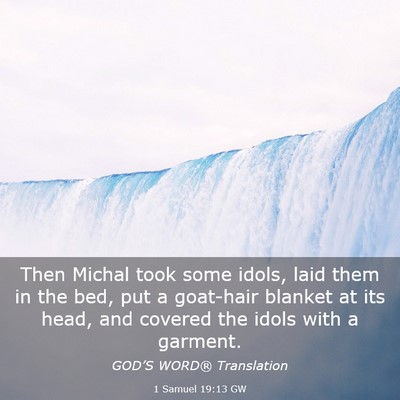 Picture 03 - 1 Samuel 19:13 GW - Then Michal took some idols, laid them in the - Bible Verse Picture