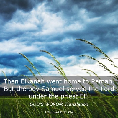 Picture 03 - 1 Samuel 2:11 GW - Then Elkanah went home to Ramah. But the boy - Bible Verse Picture
