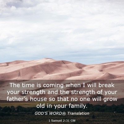 Picture 03 - 1 Samuel 2:31 GW - The time is coming when I will break your - Bible Verse Picture