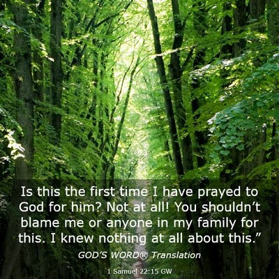 Picture 03 - 1 Samuel 22:15 GW - Is this the first time I have prayed to God for - Bible Verse Picture