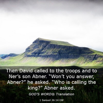 Picture 03 - 1 Samuel 26:14 GW - Then David called to the troops and to Ner’s - Bible Verse Picture