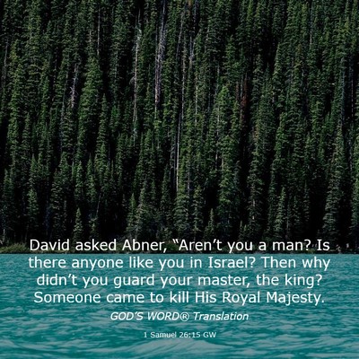 Picture 03 - 1 Samuel 26:15 GW - David asked Abner, “Aren’t you a man? Is - Bible Verse Picture