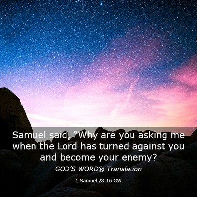 Picture 03 - 1 Samuel 28:16 GW - Samuel said, “Why are you asking me when the - Bible Verse Picture