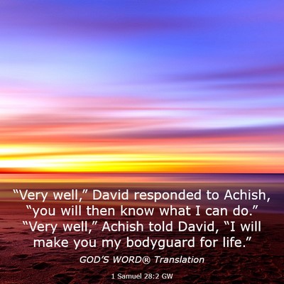 Picture 03 - 1 Samuel 28:2 GW - “Very well,” David responded to Achish, - Bible Verse Picture