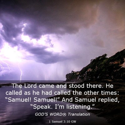 Picture 03 - 1 Samuel 3:10 GW - The Lord came and stood there. He called as he - Bible Verse Picture