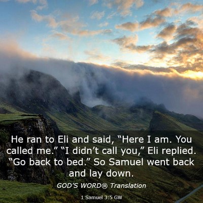 Picture 03 - 1 Samuel 3:5 GW - He ran to Eli and said, “Here I am. You called - Bible Verse Picture