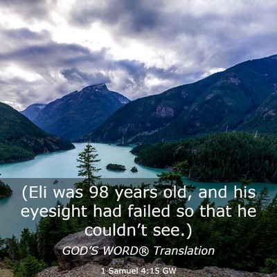 Picture 03 - 1 Samuel 4:15 GW - (Eli was 98 years old, and his eyesight had - Bible Verse Picture