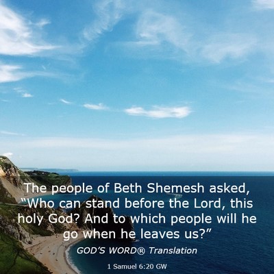 Picture 03 - 1 Samuel 6:20 GW - The people of Beth Shemesh asked, “Who can - Bible Verse Picture