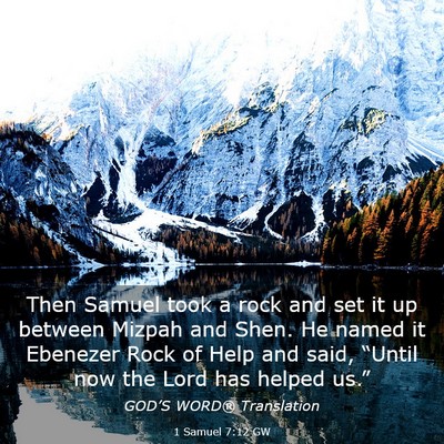 Picture 03 - 1 Samuel 7:12 GW - Then Samuel took a rock and set it up between - Bible Verse Picture