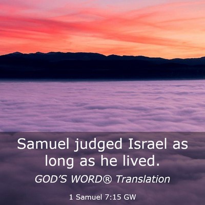 Picture 03 - 1 Samuel 7:15 GW - Samuel judged Israel as long as he - Bible Verse Picture
