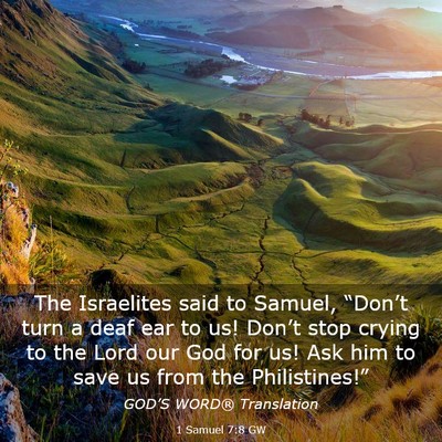 Picture 03 - 1 Samuel 7:8 GW - The Israelites said to Samuel, “Don’t turn a - Bible Verse Picture