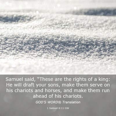 Picture 03 - 1 Samuel 8:11 GW - Samuel said, “These are the rights of a king: - Bible Verse Picture