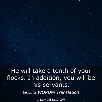 Picture 03 - 1 Samuel 8:17 GW - He will take a tenth of your flocks. In addition, - Bible Verse Picture