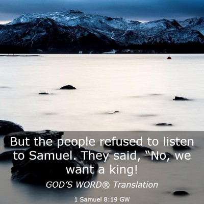 Picture 03 - 1 Samuel 8:19 GW - But the people refused to listen to Samuel. They - Bible Verse Picture