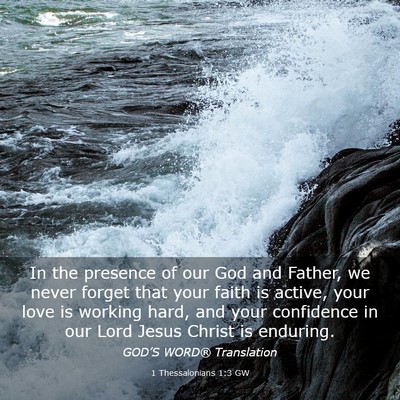 Picture 03 - 1 Thessalonians 1:3 GW - In the presence of our God and Father, we never - Bible Verse Picture