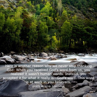 Picture 03 - 1 Thessalonians 2:13 GW - Here is another reason why we never stop thanking - Bible Verse Picture