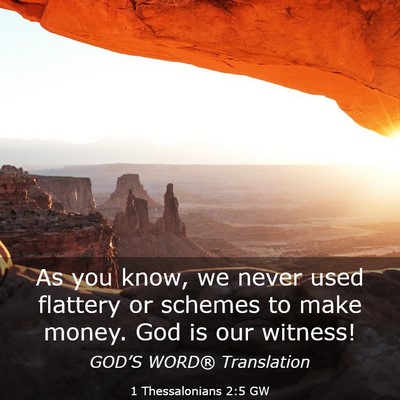 Picture 03 - 1 Thessalonians 2:5 GW - As you know, we never used flattery or schemes to - Bible Verse Picture