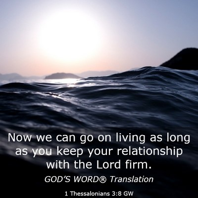 Picture 03 - 1 Thessalonians 3:8 GW - Now we can go on living as long as you keep your - Bible Verse Picture