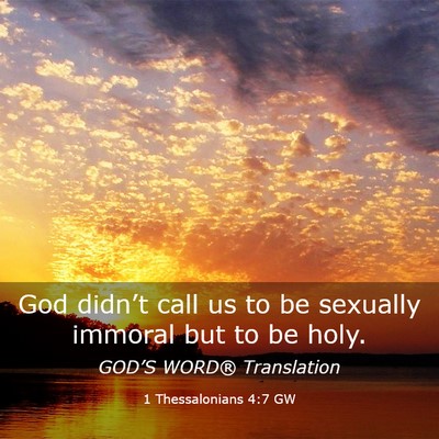 Picture 03 - 1 Thessalonians 4:7 GW - God didn’t call us to be sexually immoral but - Bible Verse Picture