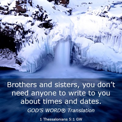 Picture 03 - 1 Thessalonians 5:1 GW - Brothers and sisters, you don’t need anyone to - Bible Verse Picture