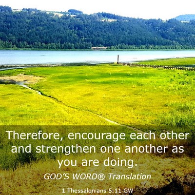 Picture 03 - 1 Thessalonians 5:11 GW - Therefore, encourage each other and strengthen - Bible Verse Picture
