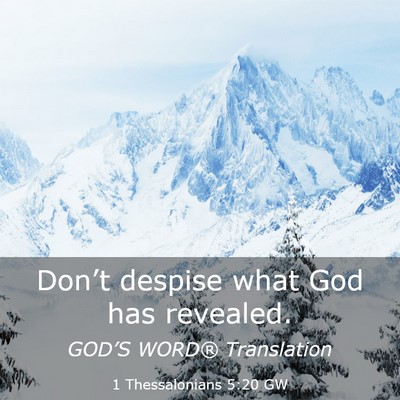 Picture 03 - 1 Thessalonians 5:20 GW - Don’t despise what God has - Bible Verse Picture