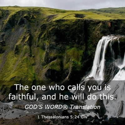 Picture 03 - 1 Thessalonians 5:24 GW - The one who calls you is faithful, and he will do - Bible Verse Picture