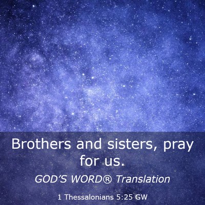 Picture 03 - 1 Thessalonians 5:25 GW - Brothers and sisters, pray for - Bible Verse Picture