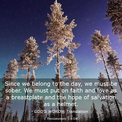 Picture 03 - 1 Thessalonians 5:8 GW - Since we belong to the day, we must be sober. We - Bible Verse Picture