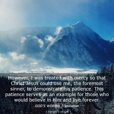 Picture 03 - 1 Timothy 1:16 GW - However, I was treated with mercy so that Christ - Bible Verse Picture