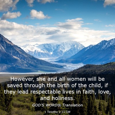 Picture 03 - 1 Timothy 2:15 GW - However, she and all women will be saved through - Bible Verse Picture