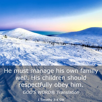 Picture 03 - 1 Timothy 3:4 GW - He must manage his own family well. His children - Bible Verse Picture