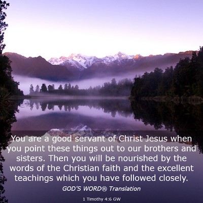Picture 03 - 1 Timothy 4:6 GW - You are a good servant of Christ Jesus when you - Bible Verse Picture