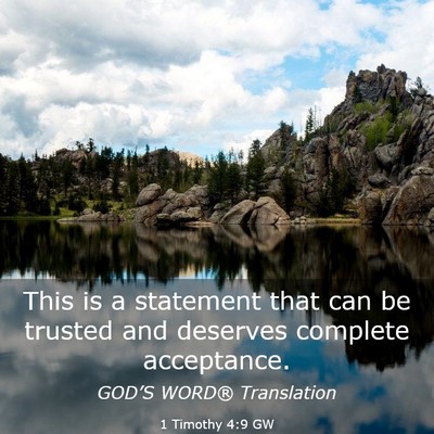 Picture 03 - 1 Timothy 4:9 GW - This is a statement that can be trusted and - Bible Verse Picture