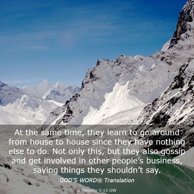 Picture 03 - 1 Timothy 5:13 GW - At the same time, they learn to go around from - Bible Verse Picture