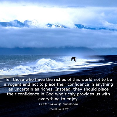 Picture 03 - 1 Timothy 6:17 GW - Tell those who have the riches of this world not - Bible Verse Picture