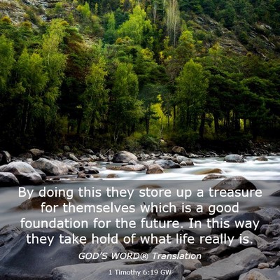 Picture 03 - 1 Timothy 6:19 GW - By doing this they store up a treasure for - Bible Verse Picture