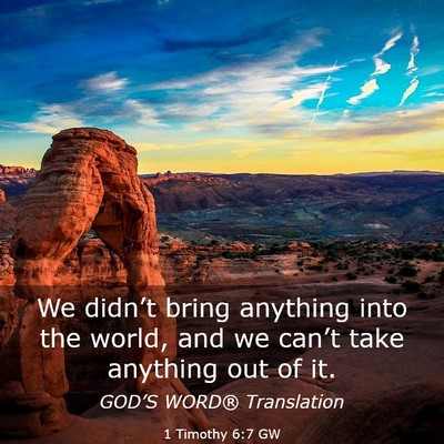 Picture 03 - 1 Timothy 6:7 GW - We didn’t bring anything into the world, and we - Bible Verse Picture