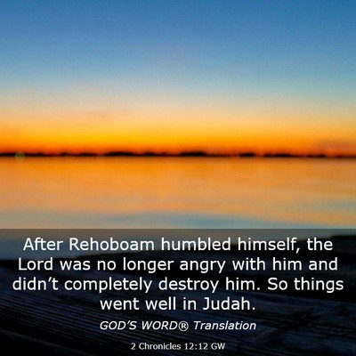 Picture 03 - 2 Chronicles 12:12 GW - After Rehoboam humbled himself, the Lord was no - Bible Verse Picture