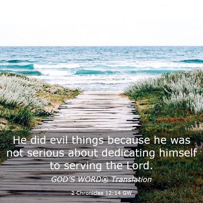 Picture 03 - 2 Chronicles 12:14 GW - He did evil things because he was not serious - Bible Verse Picture