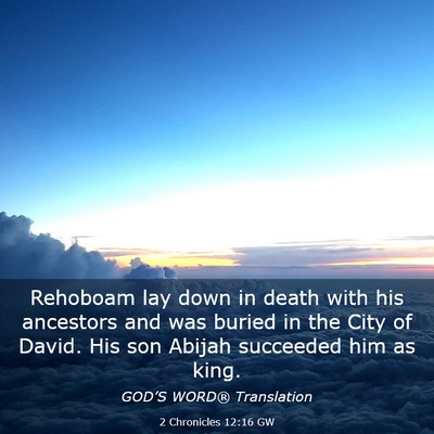 Picture 03 - 2 Chronicles 12:16 GW - Rehoboam lay down in death with his ancestors and - Bible Verse Picture