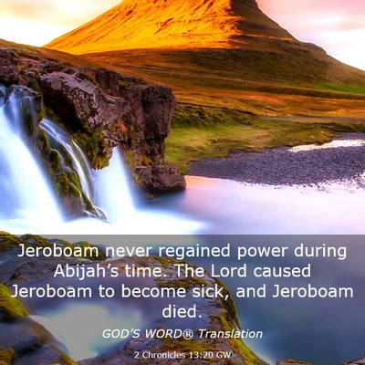 Picture 03 - 2 Chronicles 13:20 GW - Jeroboam never regained power during Abijah’s - Bible Verse Picture