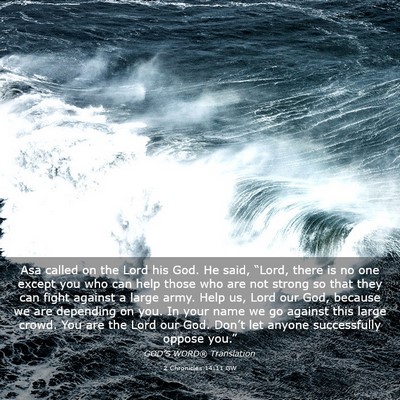 Picture 03 - 2 Chronicles 14:11 GW - Asa called on the Lord his God. He said, “Lord, - Bible Verse Picture
