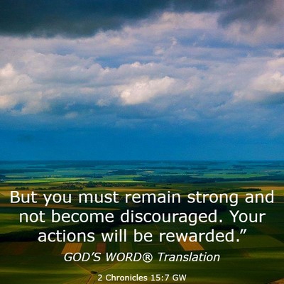 Picture 03 - 2 Chronicles 15:7 GW - But you must remain strong and not become - Bible Verse Picture