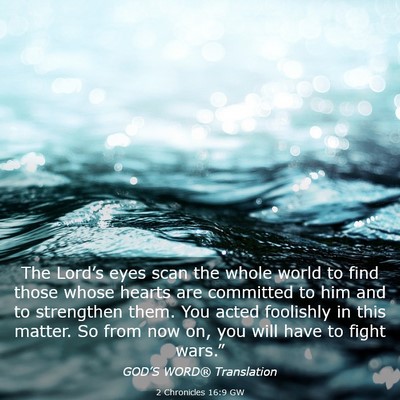 Picture 03 - 2 Chronicles 16:9 GW - The Lord’s eyes scan the whole world to find - Bible Verse Picture